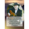 Bluegrass Charley's Bluegrass 'n' Old Time Country Gospel Favorites: Gospel Song Book With Guitar Chords