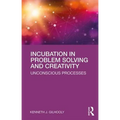 Incubation in Problem Solving and Creativity: Unconscious Processes