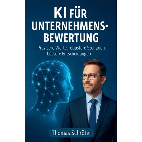 KI für Unternehmensbewertung - Präzisere Werte, robustere Szenarien, bessere Entscheidungen - Paperback