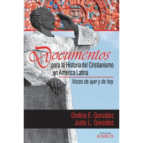 Documentos para la historia del cristianismo en América Latina: Voces de ayer y hoy
