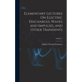 Elementary Lectures On Electric Discharges, Waves and Impulses, and Other Transients; Volume 7