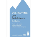 Overcoming Low Self-Esteem, 2nd Edition: A Self-Help Guide Using Cognitive Behavioural Techniques