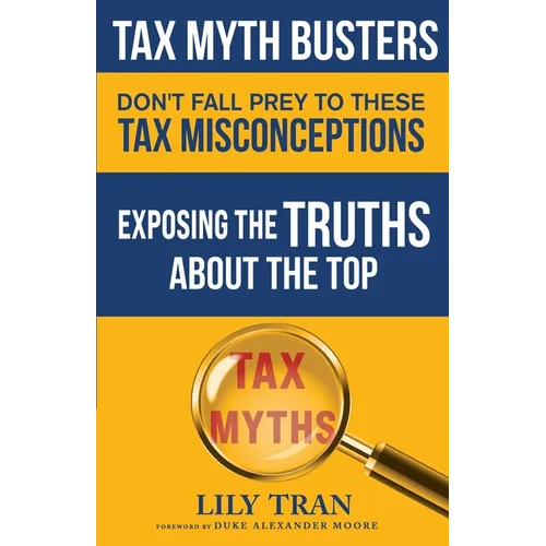 Tax Myth Busters Don't Fall Prey to These Tax Misconceptions: Exposing the Truths about the Top Tax Myths