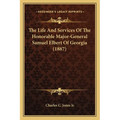 The Life And Services Of The Honorable Major-General Samuel Elbert Of Georgia (1887)