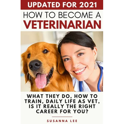 How to Become a Veterinarian: What They Do, How To Train, Daily Life As Vet, Is It Really The Right Career For You?