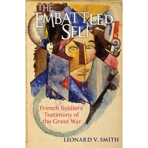 The Embattled Self: French Soldiers' Testimony of the Great War