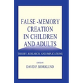 False-memory Creation in Children and Adults: Theory, Research, and Implications