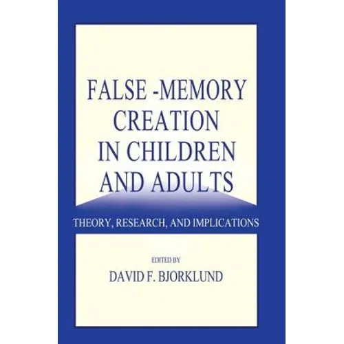 False-memory Creation in Children and Adults: Theory, Research, and Implications