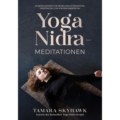 Yoga Nidra-Meditationen: 22 Meditationen für mühelose Entspannung, Verjüngung und Wiederverbindung - Paperback