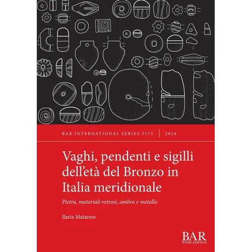 Vaghi, pendenti e sigilli dell'età del Bronzo in Italia meridionale: Pietra, materiali vetrosi, ambra e metallo