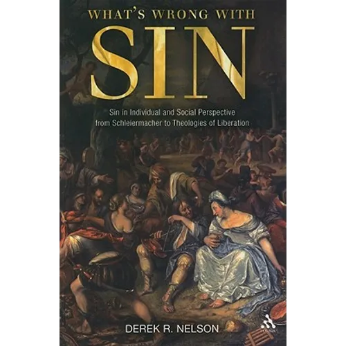 What's Wrong with Sin: Sin in Individual and Social Perspective from Schleiermacher to Theologies of Liberation