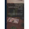 Cheiro's Language of the Hand: a Complete Practical Work on the Sciences of Cheirognomy and Cheiromancy, Containing the System, Rules, and Experience