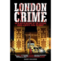 London Crime: An in-depth history of the geezers, the gangs and the major heists in the UK 1930s - present day
