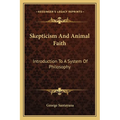 Skepticism And Animal Faith: Introduction To A System Of Philosophy
