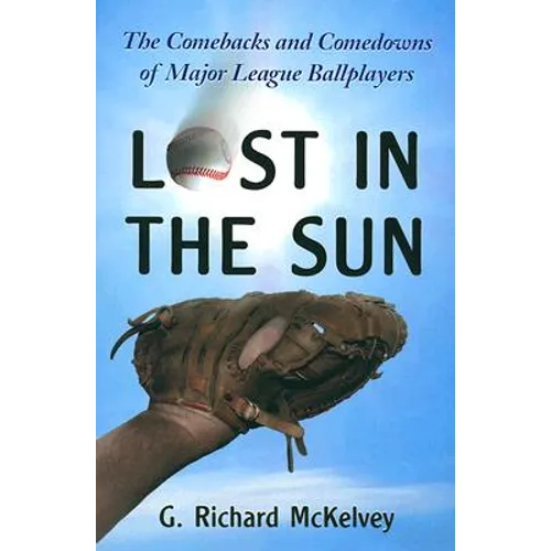 Lost in the Sun: The Comebacks and Comedowns of Major League Ballplayers
