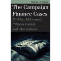 The Campaign Finance Cases: Buckley, McConnell, Citizens United, and McCutcheon