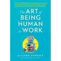 The Art of Being Human at Work: Meditations for the Work of Your Life