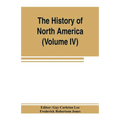 The History of North America (Volume IV) The Colonization of the Middle state and Maryland