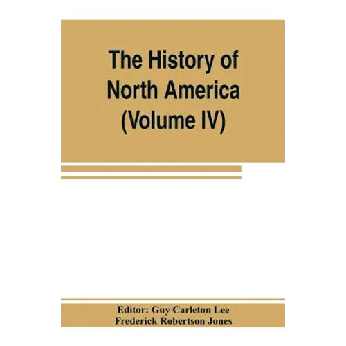 The History of North America (Volume IV) The Colonization of the Middle state and Maryland