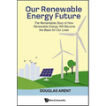 Our Renewable Energy Future: The Remarkable Story of How Renewable Energy Will Become the Basis for Our Lives