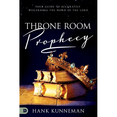 Throne Room Prophecy: Your Guide to Accurately Discerning the Word of the Lord
