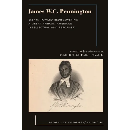 James W.C. Pennington: Essays Toward Rediscovering a Great African American Intellectual and Reformer