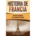 Historia de Francia: Una guía fascinante de la historia de Francia