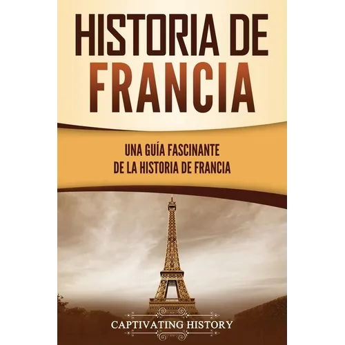 Historia de Francia: Una guía fascinante de la historia de Francia