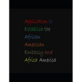 Application to Establish the African-American Embassy and Africa-America