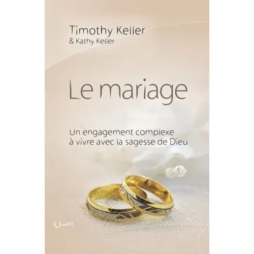 Le mariage (The meaning of mariage): Un engagement complexe à vivre avec la sagesse de Dieu