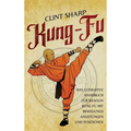 Kung Fu: Das ultimative Handbuch für Shaolin Kung Fu mit Bewegungsanleitungen und Positionen