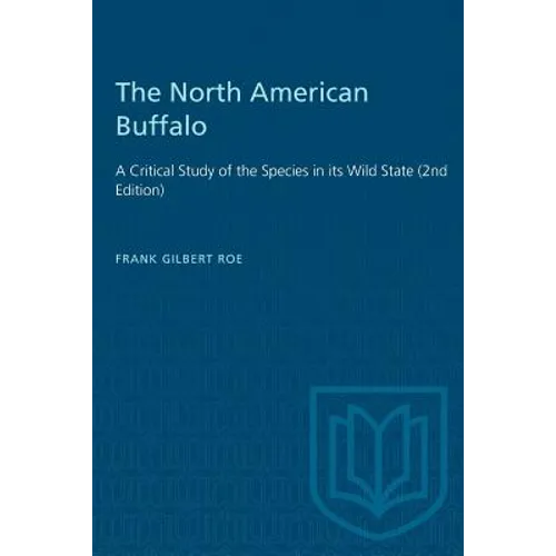 The North American Buffalo: A Critical Study of the Species in its Wild State (2nd Edition)
