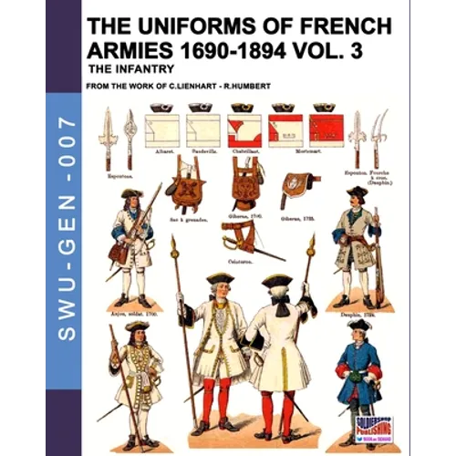 The uniforms of French armies 1690-1894 - Vol. 3: The infantry