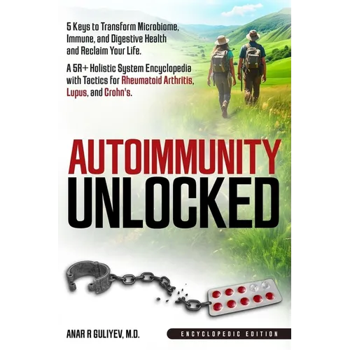 Autoimmunity Unlocked: 5 Keys to Transform Microbiome, Immune, and Digestive Health and Reclaim Your Life. A 5R+ Holistic Guide for Rheumatoid Arthrit