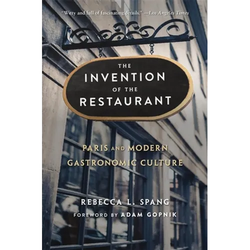 The Invention of the Restaurant: Paris and Modern Gastronomic Culture, with a New Preface