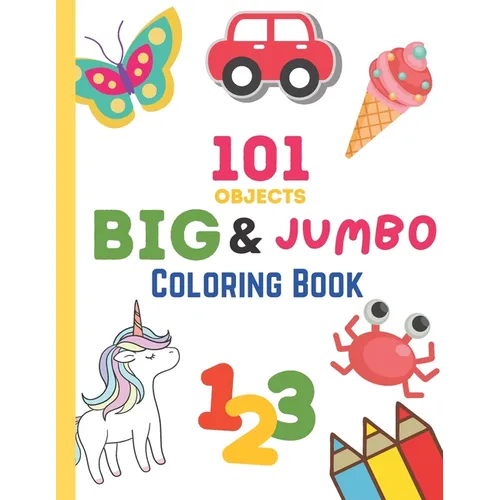 101 Objects Big & JUMBO Coloring Book: 101 COLORING PAGES!! EASY, LARGE, GIANT & SIMPLE Picture Coloring Books for Toddlers, Kids Ages 2-4, Early Lear