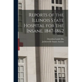Reports of the Illinois State Hospital for the Insane. 1847-1862