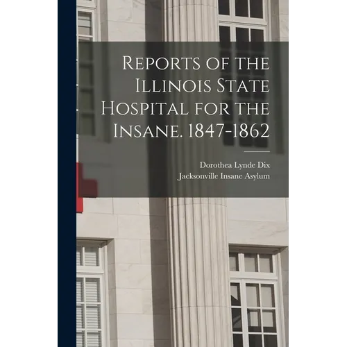 Reports of the Illinois State Hospital for the Insane. 1847-1862