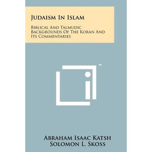 Judaism In Islam: Biblical And Talmudic Backgrounds Of The Koran And Its Commentaries: Suras II And III