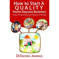 How to Start A Quality Home Daycare Business: 7 Steps to Launching your Daycare in 60 days
