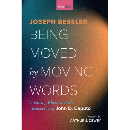 Being Moved by Moving Words: Crediting Rhetoric in the Theopoetics of John D. Caputo