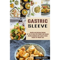 Gastric Sleeve: Healthy and Delicious Recipes for You to Enjoy After Weight Loss Surgery (Healthy Cookbook After Gastric Sleeve Surgery for Weight Los