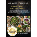 Graves' Disease Management Diet Cookbook: Optimal Nutrition Strategies For Thyroid Health: Delicious Recipes For Controlling Thyroid Conditions: Empow