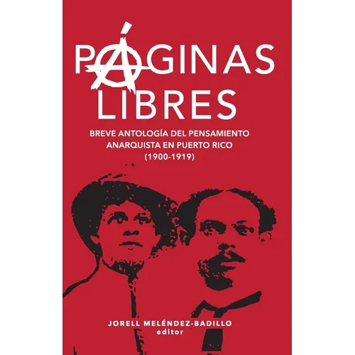 Páginas libres: breve antología del pensamiento anarquista en Puerto Rico (1900-1919)