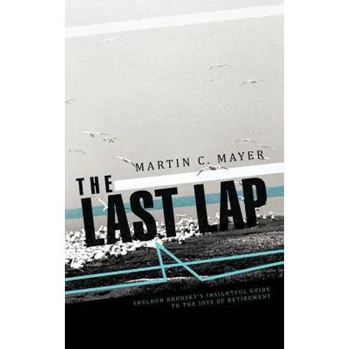 The Last Lap: Sheldon Brodsky's Insightful Guide to the Joys of Retirement
