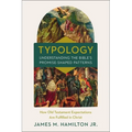 Typology-Understanding the Bible's Promise-Shaped Patterns: How Old Testament Expectations Are Fulfilled in Christ
