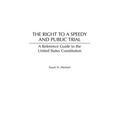 The Right to a Speedy and Public Trial: A Reference Guide to the United States Constitution