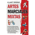 Artes Marciales Mixtas: Una guía completa de boxeo, jiu-jitsu brasileño, muay thai, lucha libre, kárate, taekwondo, kung fu, judo, sambo y capoeira pa