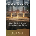 Christian Leadership in the Professional World: Where Biblical Wisdom Meets the Corner Office
