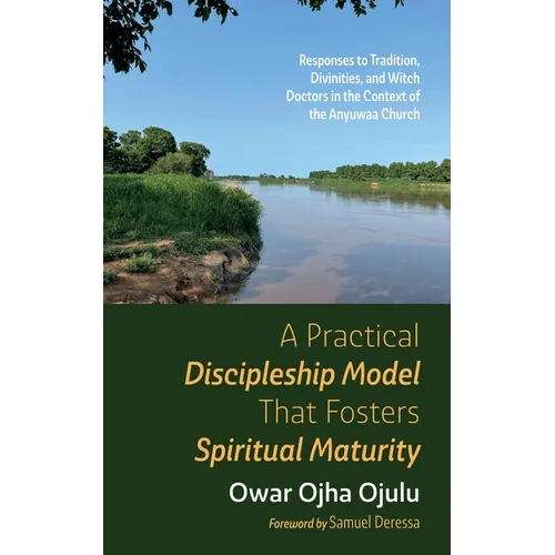 A Practical Discipleship Model That Fosters Spiritual Maturity: Responses to Tradition, Divinities, and Witch Doctors in the Context of the Anyuwaa Ch